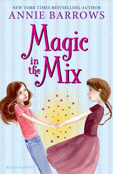 Magic in the mix / Annie Barrows.