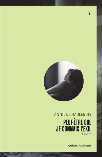 Peut-être que je connais l'exil [electronic resource] : roman / Annick Charlebois.
