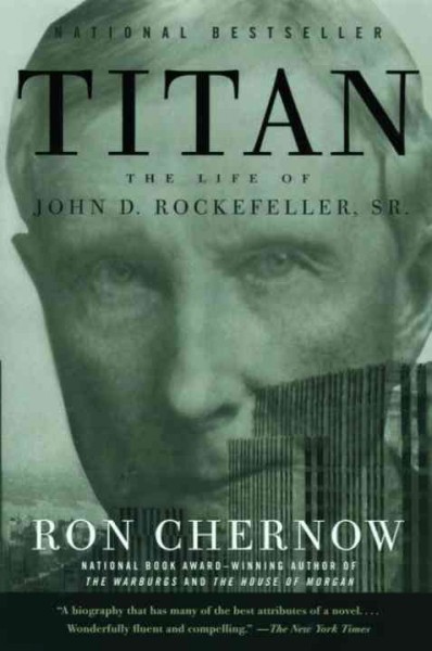 Titan [electronic resource] : the life of John D. Rockefeller, Sr. / Ron Chernow.