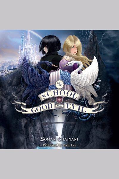 The school for good and evil [electronic resource] / Soman Chainani.