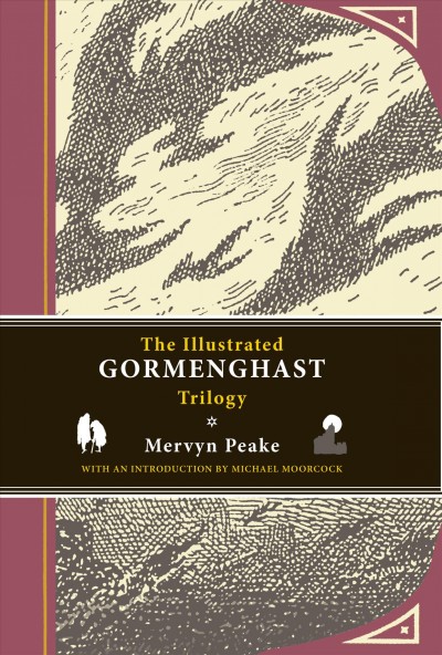 The illustrated Gormenghast trilogy / Mervyn Peake ; with an introduction by Michael Moorcock.