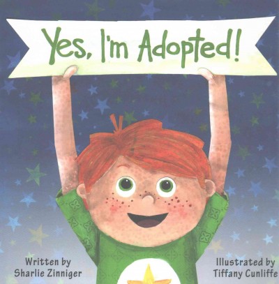 Yes, I'm adopted / written by Sharlie Zinniger, illustrated by Tiffany Cunliffe.