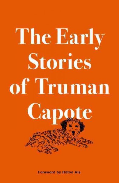 The early stories of Truman Capote / foreword by Hilton Als.