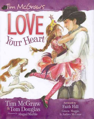 Love your heart. [Book /] Tim McGraw & Tom Douglas ; illustrated by Abigail Marble.