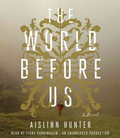 The world before us : a novel / Aislinn Hunter.