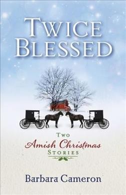 Twice blessed : two Amish Christmas stories : Her sister's shadow and His brother's keeper / Barbara Cameron.