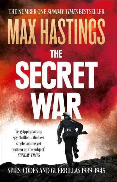 The secret war : spies, codes and guerrillas 1939-1945 / Max Hastings.