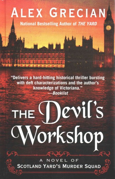The devil's workshop : a novel of Scotland Yard's Murder Squad / Alex Grecian.