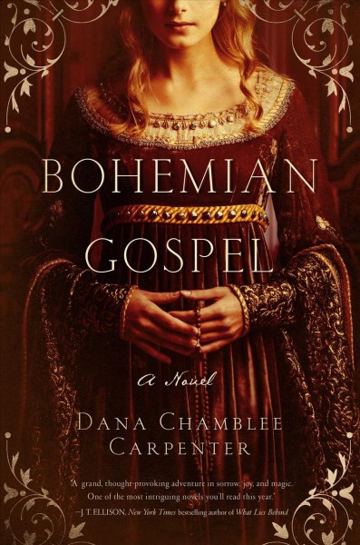 Bohemian Gospel : a novel / Dana Chamblee Carpenter.