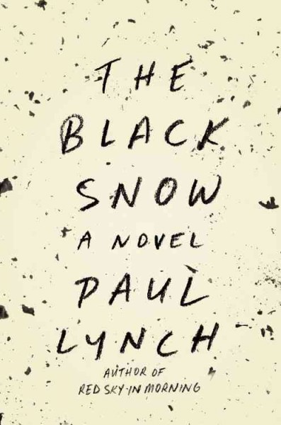 The black snow : a novel / Paul Lynch.
