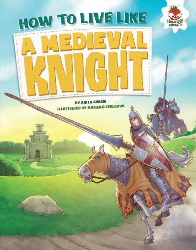 How to live like a medieval knight / Anita Ganeri.