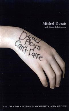 Dead boys can't dance [electronic resource] : sexual orientation, masculinity, and suicide / Michel Dorais with Simon Louis Lajeunesse ; translated by Pierre Tremblay.