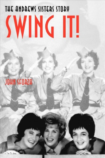 Swing it! [electronic resource] : the Andrews Sisters story / John Sforza.