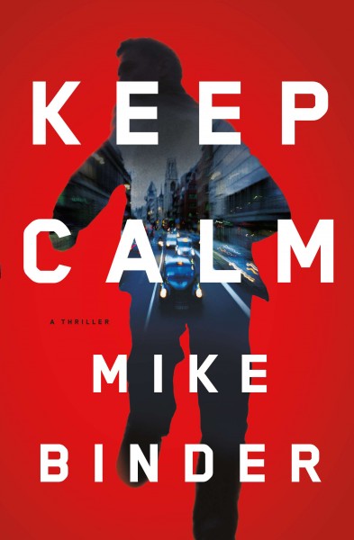 Keep calm : a thriller / Mike Binder.