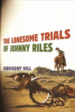 The lonesome trials of Johnny Riles / Gregory Hill.