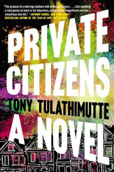 Private citizens : a novel / Tony Tulathimutte.