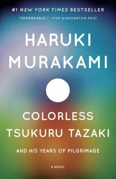 Colorless Tsukuru Tazaki and his years of pilgrimage / Haruki Murakami ; translated from the Japanese by Philip Gabriel.