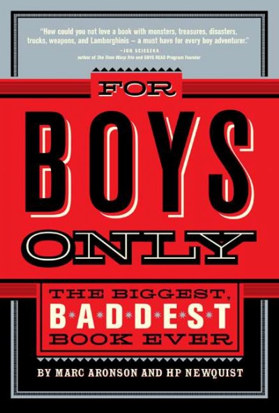 For boys only : the biggest, baddest book ever.