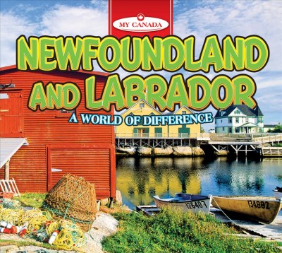 Newfoundland and Labrador : a world of difference / Katie Goldsworthy.