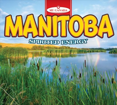 Manitoba : spirited energy / Katie Goldsworthy.