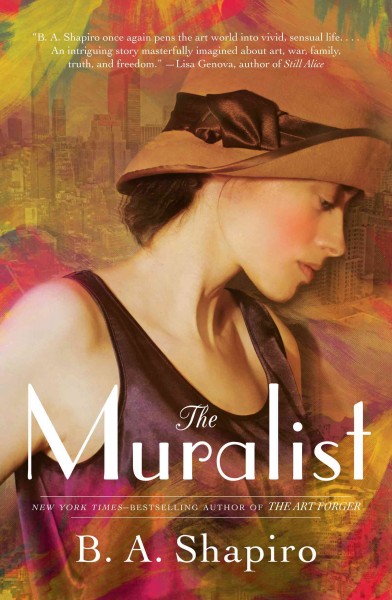 The muralist : a novel / by B. A. Shapiro.