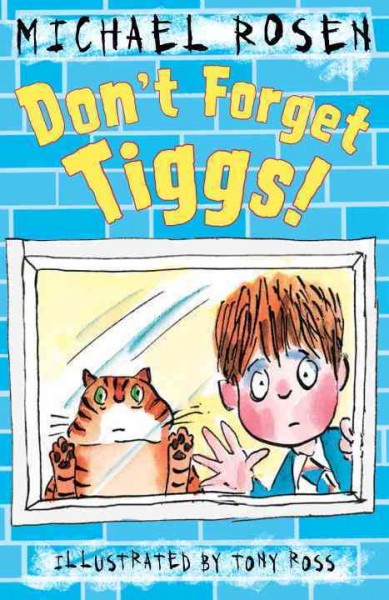 Don't forget Tiggs! / Michael Rosen ; illustrated by Tony Ross.