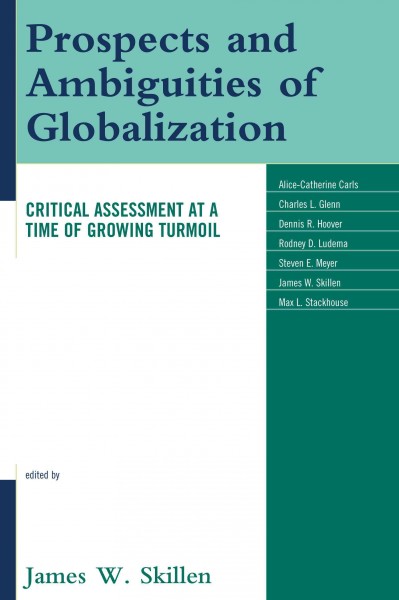 Prospects and ambiguities of globalization [electronic resource] : critical assessments at a time of growing turmoil / edited by James W. Skillen.