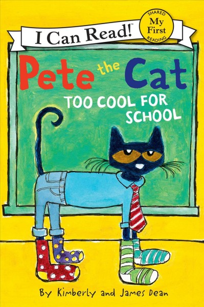 Pete the cat : too cool for school / by Kimberly and James Dean.