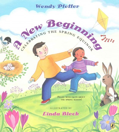 A new beginning : celebrating the spring equinox / by Wendy Pfeffer ; illustrated by Linda Bleck.