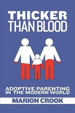 Thicker than blood : adoptive parenting in the modern world / Marion Crook.