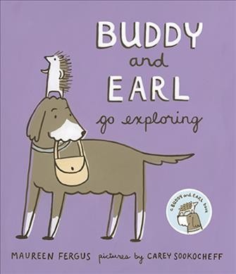 Buddy and Earl go exploring / Maureen Fergus ; pictures by Carey Sookocheff.