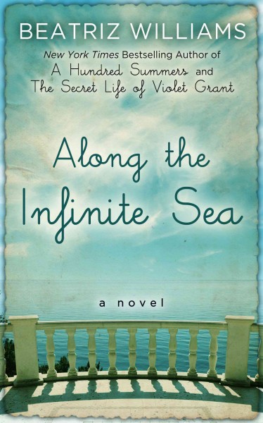 Along the infinite sea / Beatriz Williams.
