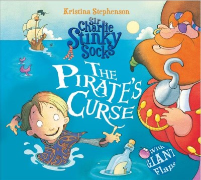 Sir Charlie Stinky Socks and the pirate's curse / Kristina Stephenson.