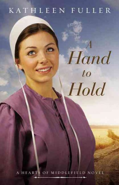 A hand to hold : A hearts of Middlefield novel / by Kathleen Fuller.