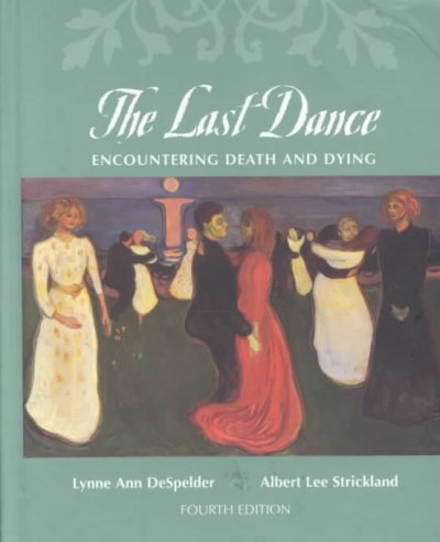 The last dance : encountering death and dying / Lynne Ann DeSpelder, Albert Lee Strickland.