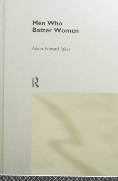 Men who batter women / Adam Edward Jukes.