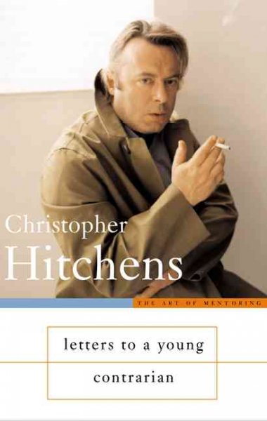 Letters to a young contrarian / Christopher Hitchens.