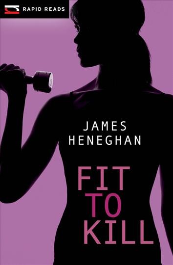 Fit to kill / James Heneghan.
