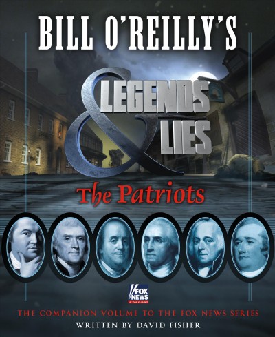 Bill O'Reilly's Legends & lies. The patriots / written by David Fisher.