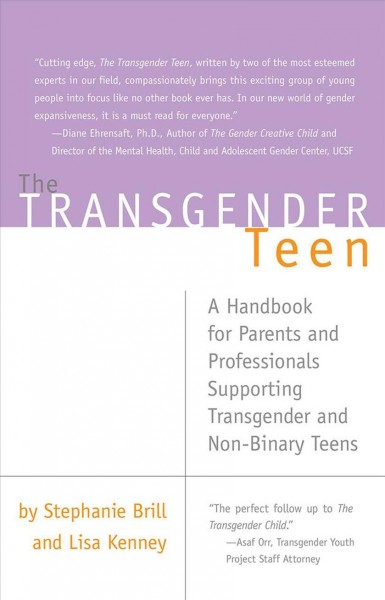 The transgender teen : a handbook for parents and professionals supporting transgender and non-binary teens / Stephanie Brill & Lisa Kenney.