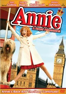 Annie [DVD videorecording] : a royal adventure! / a Rastar Production in association with Sony Pictures Television ; writer, Trish Soodik ; director Ian Toynton.