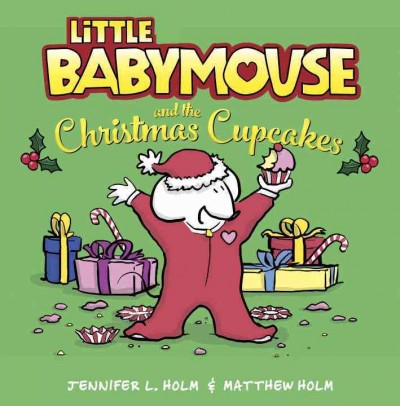 Little Babymouse and the Christmas cupcakes / Jennifer L. Holm and Matthew Holm.