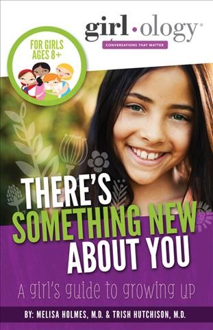There's something new about you [electronic resource] : A Girl's Guide to Growing Up. Melisa Holmes.
