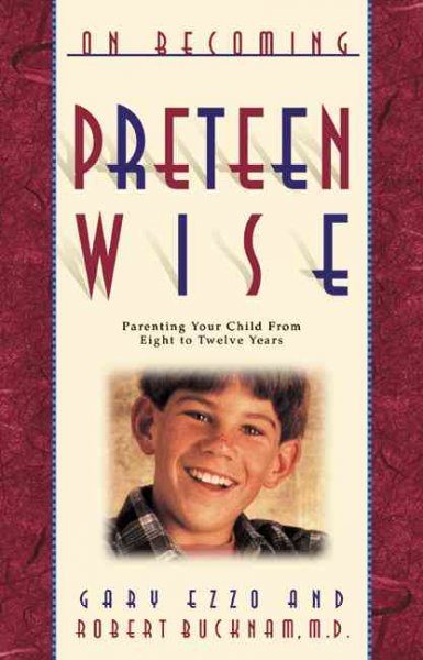 On becoming preteen wise : parenting your child from eight to twelve years / Gary Ezzo and Robert Bucknam.