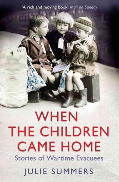 When the children came home:  stories of wartime evacuees / Julie Summers.