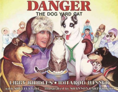 Danger, the dog yard cat / Libby Riddles, with Shelley Gill ; illustrated by Shannon Cartwright.