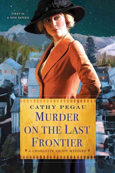 Murder on the last frontier / Cathy Pegau.