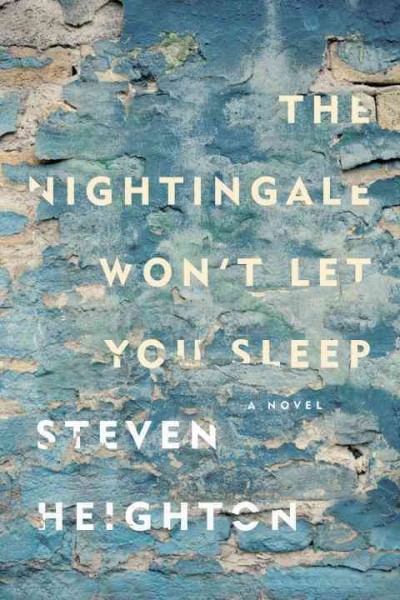 The nightingale won't let you sleep / Steven Heighton.