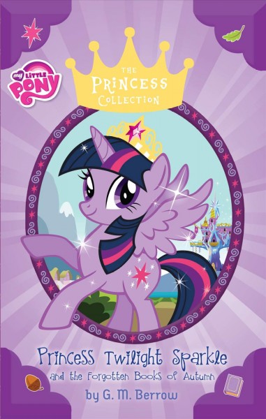 Princess Twilight Sparkle and the Forgotten Books of Autumn / written by G.M. Berrow.