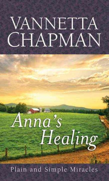 Anna's healing [large print] / Vannetta Chapman.